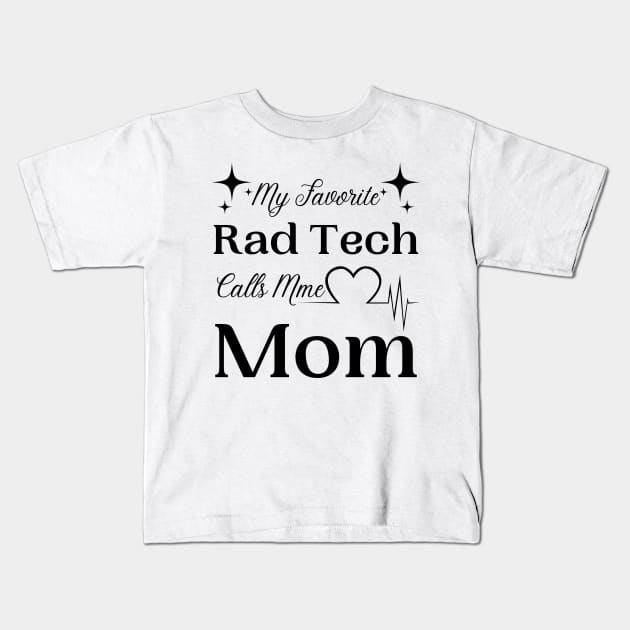 My Favorite Rad Tech Calls Me Mom, Radiologic Technologist Mom Gift Kids T-Shirt by JustBeSatisfied